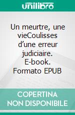 Un meurtre, une vieCoulisses d’une erreur judiciaire. E-book. Formato EPUB ebook