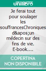 Je ferai tout pour soulager les souffrancesChroniques d'un médecin sur des fins de vie. E-book. Formato EPUB ebook di Jean-Jacques Erbstein