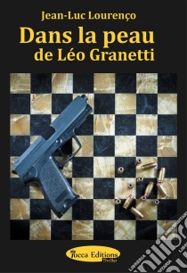 Dans la peau de Léo GranettiThriller psychologique au sein du grand banditisme. E-book. Formato EPUB ebook di Jean-Luc Lourenço