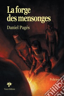 La Forge des mensongesUn polar au cœur du pouvoir. E-book. Formato EPUB ebook di Daniel Pagés