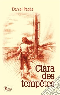 Clara des tempêtesUn roman jeunesse à mi-chemin entre aventure et romance. E-book. Formato EPUB ebook di Daniel Pagés