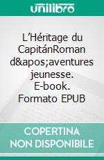 L’Héritage du CapitánRoman d'aventures jeunesse. E-book. Formato EPUB ebook di Daniel Pagés