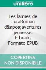 Les larmes de FuraRoman d'aventures jeunesse. E-book. Formato EPUB ebook di Daniel Pagés