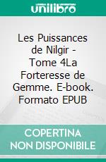 Les Puissances de Nilgir - Tome 4La Forteresse de Gemme. E-book. Formato EPUB ebook