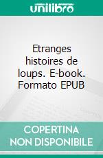 Etranges histoires de loups. E-book. Formato EPUB ebook di Daniel Pagés