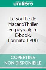 Le souffle de MacarioThriller en pays alpin. E-book. Formato EPUB ebook di Laurent Saas