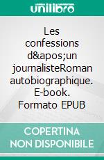 Les confessions d'un journalisteRoman autobiographique. E-book. Formato EPUB ebook di Patrick Morceli