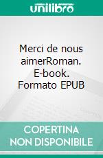 Merci de nous aimerRoman. E-book. Formato EPUB ebook