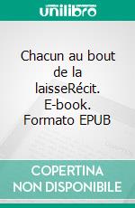 Chacun au bout de la laisseRécit. E-book. Formato EPUB ebook di Laura Sovy