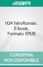 H24 héroRoman. E-book. Formato EPUB ebook di Philippe Dylewski