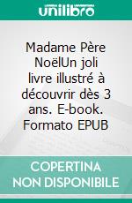 Madame Père NoëlUn joli livre illustré à découvrir dès 3 ans. E-book. Formato EPUB ebook