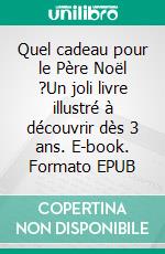 Quel cadeau pour le Père Noël ?Un joli livre illustré à découvrir dès 3 ans. E-book. Formato EPUB