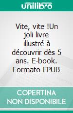 Vite, vite !Un joli livre illustré à découvrir dès 5 ans. E-book. Formato EPUB