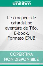 Le croqueur de cafardsUne aventure de Téo. E-book. Formato EPUB ebook