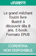 Le grand méchant fouUn livre illustré à découvrir dès 8 ans. E-book. Formato EPUB