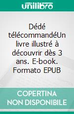 Dédé télécommandéUn livre illustré à découvrir dès 3 ans. E-book. Formato EPUB