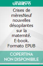 Crises de mèresNeuf nouvelles désopilantes sur la maternité. E-book. Formato EPUB ebook