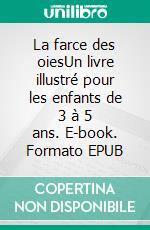 La farce des oiesUn livre illustré pour les enfants de 3 à 5 ans. E-book. Formato EPUB