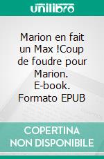 Marion en fait un Max !Coup de foudre pour Marion. E-book. Formato EPUB