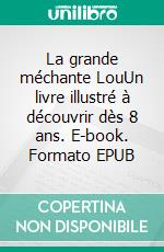 La grande méchante LouUn livre illustré à découvrir dès 8 ans. E-book. Formato EPUB