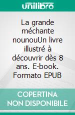 La grande méchante nounouUn livre illustré à découvrir dès 8 ans. E-book. Formato EPUB ebook