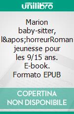 Marion baby-sitter, l&apos;horreurRoman jeunesse pour les 9/15 ans. E-book. Formato EPUB