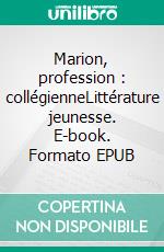 Marion, profession : collégienneLittérature jeunesse. E-book. Formato EPUB ebook