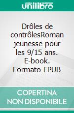 Drôles de contrôlesRoman jeunesse pour les 9/15 ans. E-book. Formato EPUB