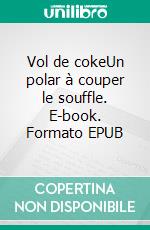 Vol de cokeUn polar à couper le souffle. E-book. Formato EPUB ebook di Serge Guéguen