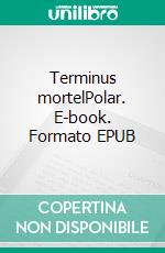 Terminus mortelPolar. E-book. Formato EPUB ebook