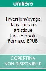InversionVoyage dans l'univers artistique turc. E-book. Formato EPUB ebook