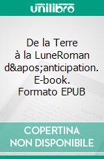 De la Terre à la LuneRoman d&apos;anticipation. E-book. Formato EPUB ebook