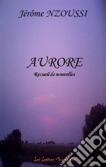 AuroreRecueil de nouvelles. E-book. Formato EPUB ebook