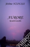 AuroreRecueil de nouvelles. E-book. Formato EPUB ebook di Jérôme Nzoussi