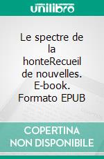 Le spectre de la honteRecueil de nouvelles. E-book. Formato EPUB ebook