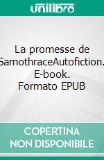 La promesse de SamothraceAutofiction. E-book. Formato EPUB ebook