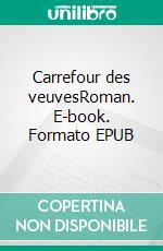 Carrefour des veuvesRoman. E-book. Formato EPUB ebook