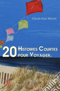 20 histoires courtes pour voyagerNouvelles. E-book. Formato EPUB ebook di Claude-Jean Michel