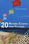 20 histoires courtes pour voyagerNouvelles. E-book. Formato EPUB ebook di Claude-Jean Michel