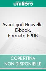 Avant-goûtNouvelle. E-book. Formato EPUB ebook