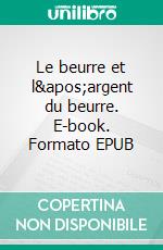 Le beurre et l&apos;argent du beurre. E-book. Formato EPUB ebook