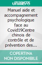 Manuel aide et accompagnement psychologique face au Covid19Centre chinois de contrôle et de prévention des maladies. E-book. Formato EPUB ebook