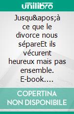 Jusqu'à ce que le divorce nous sépareEt ils vécurent heureux mais pas ensemble. E-book. Formato EPUB ebook di Virginie Lasserre