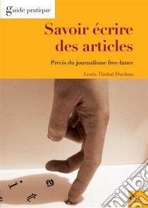 Savoir écrire des articlesPrécis du journalisme free-lance. E-book. Formato EPUB ebook di Louis Timbal-Duclaux