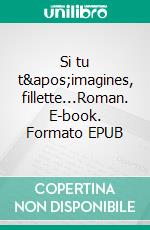 Si tu t'imagines, fillette...Roman. E-book. Formato EPUB ebook di Claudye Sellem