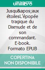 Jusqu&apos;aux étoilesL’épopée tragique du Dixmude et de son commandant. E-book. Formato EPUB ebook