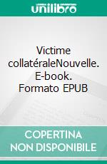 Victime collatéraleNouvelle. E-book. Formato EPUB ebook di Claudine Deloget