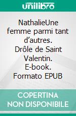 NathalieUne femme parmi tant d’autres. Drôle de Saint Valentin. E-book. Formato EPUB ebook di Daniel Deloget