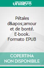 Pétales d'amour et de bonté. E-book. Formato EPUB ebook di Alicia Alvarez