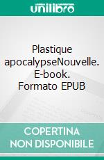 Plastique apocalypseNouvelle. E-book. Formato EPUB